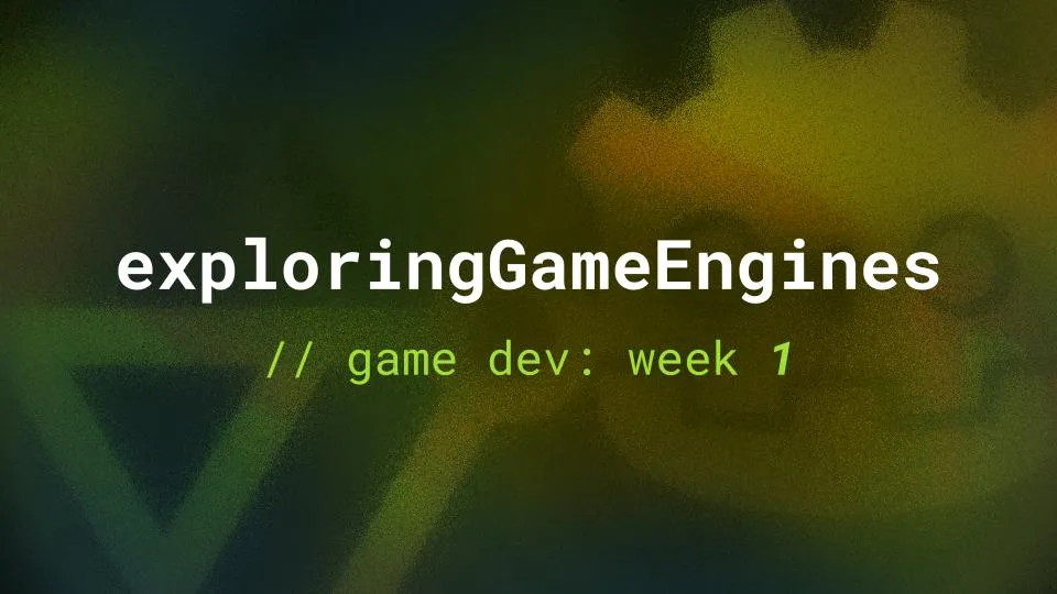 Game Jam Week 1: Exploring Game Engines